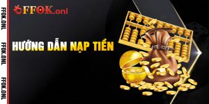 Hướng Dẫn Nạp Tiền FFok