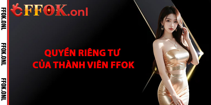 Quyền Riêng Tư Của Thành Viên FFok
